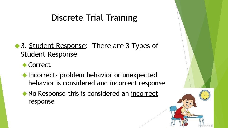 Discrete Trial Training 3. Student Response: There are 3 Types of Student Response Correct