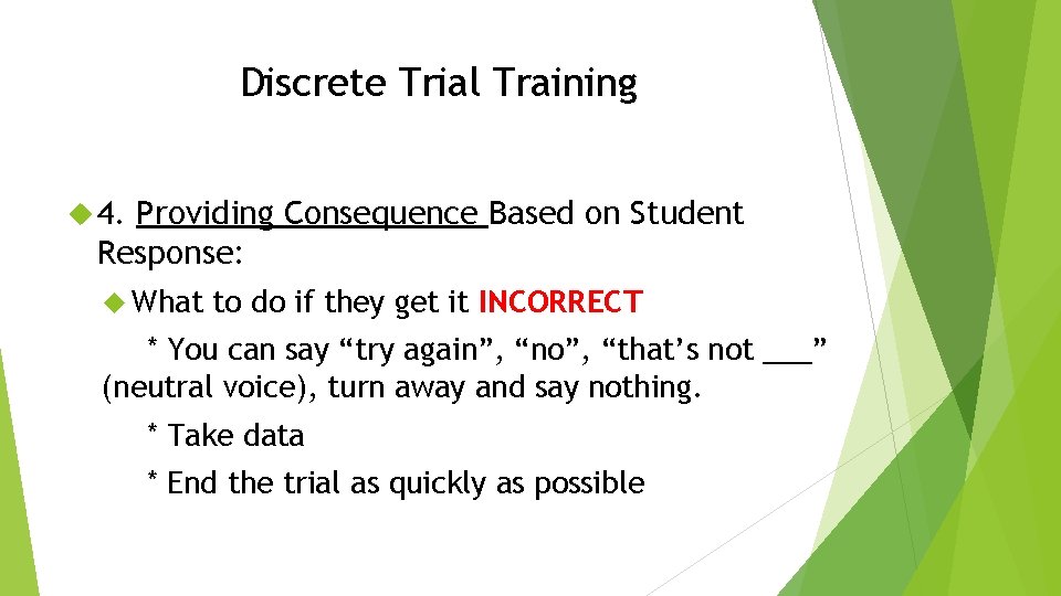 Discrete Trial Training 4. Providing Consequence Based on Student Response: What to do if