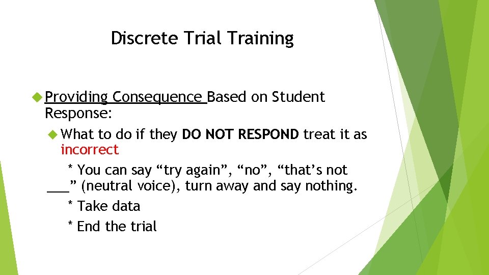 Discrete Trial Training Providing Consequence Based on Student Response: What to do if they