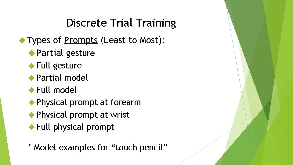 Discrete Trial Training Types of Prompts (Least to Most): Partial gesture Full gesture Partial