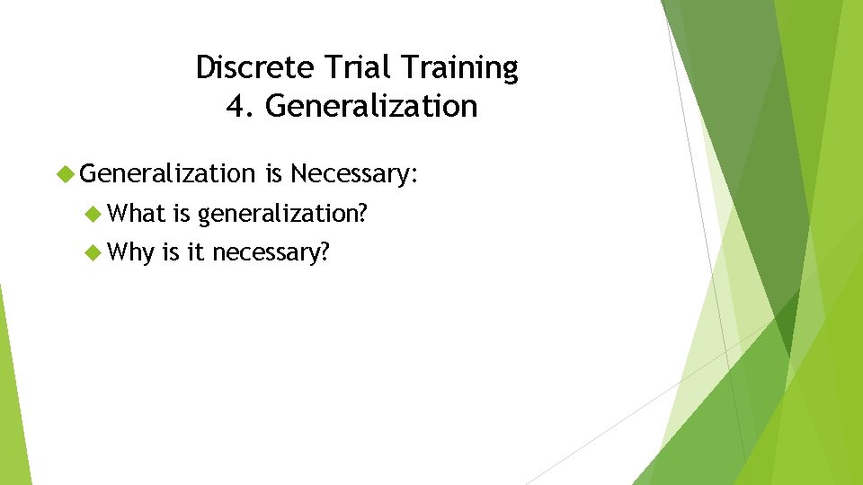 Discrete Trial Training 4. Generalization What Why is Necessary: is generalization? is it necessary?