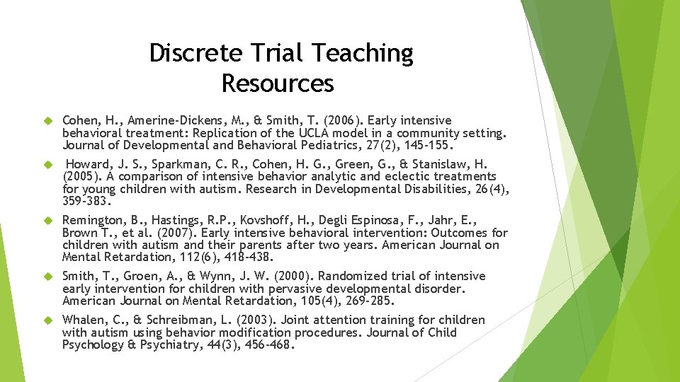 Discrete Trial Teaching Resources Cohen, H. , Amerine-Dickens, M. , & Smith, T. (2006).
