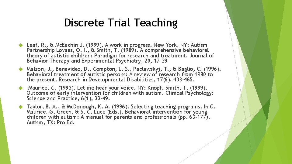 Discrete Trial Teaching Leaf, R. , & Mc. Eachin J. (1999). A work in