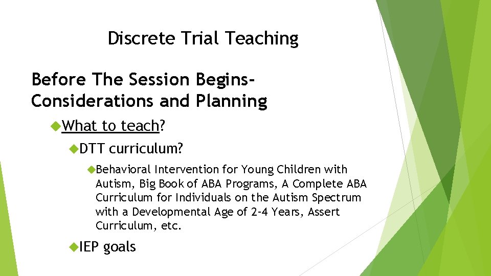 Discrete Trial Teaching Before The Session Begins. Considerations and Planning What to teach? DTT