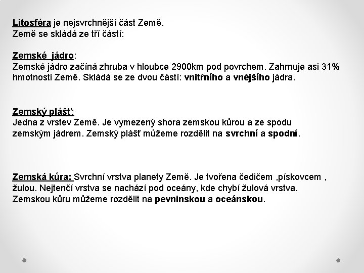 Litosféra je nejsvrchnější část Země se skládá ze tří částí: Zemské jádro začíná zhruba