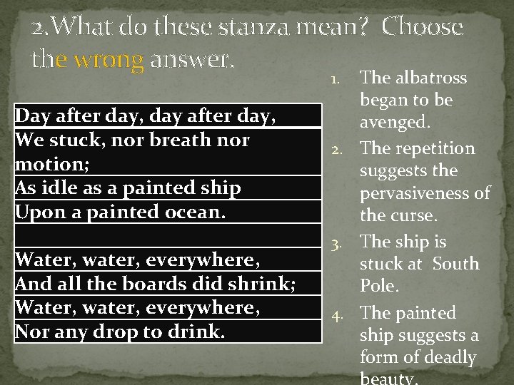 2. What do these stanza mean? Choose the wrong answer. The albatross began to