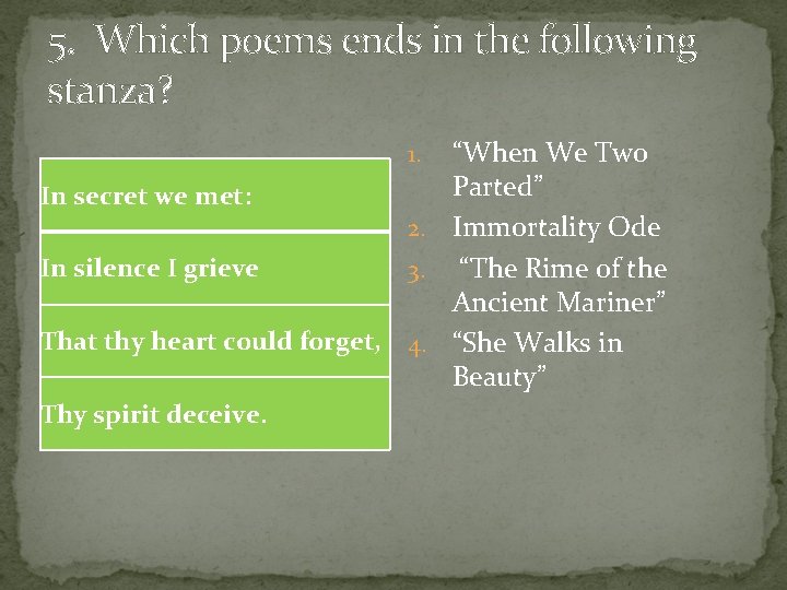 5. Which poems ends in the following stanza? “When We Two Parted” In secret