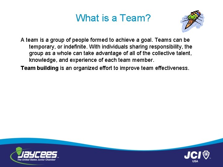 What is a Team? A team is a group of people formed to achieve