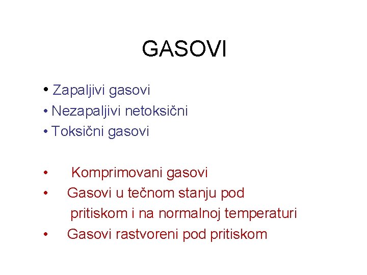 GASOVI • Zapaljivi gasovi • Nezapaljivi netoksični • Toksični gasovi • • • Komprimovani