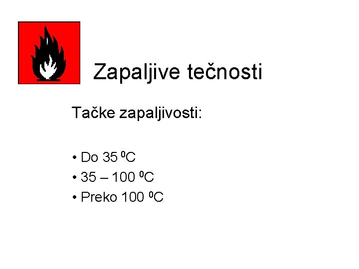 Zapaljive tečnosti Tačke zapaljivosti: • Do 35 0 C • 35 – 100 0