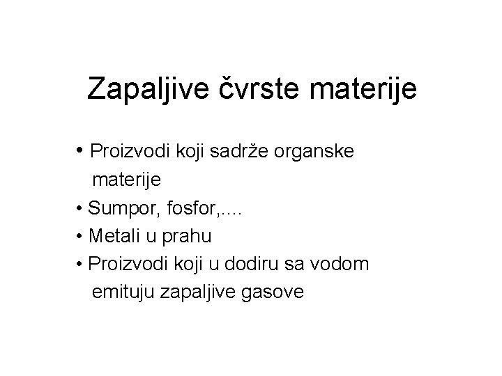 Zapaljive čvrste materije • Proizvodi koji sadrže organske materije • Sumpor, fosfor, . .