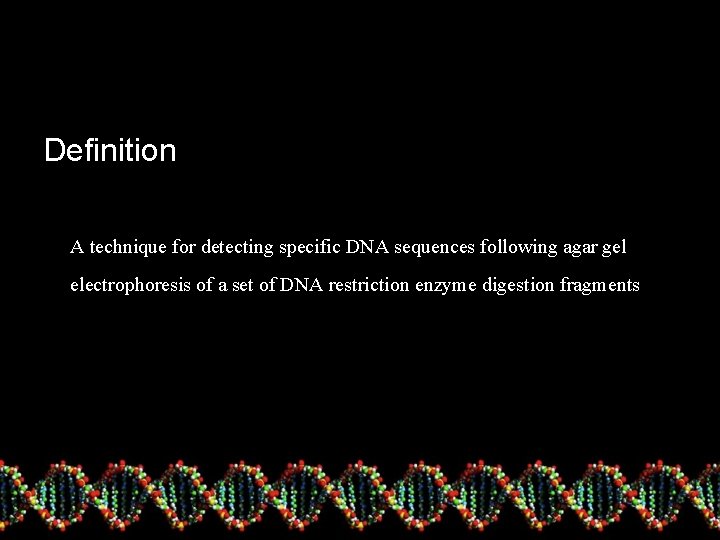 Definition A technique for detecting specific DNA sequences following agar gel electrophoresis of a