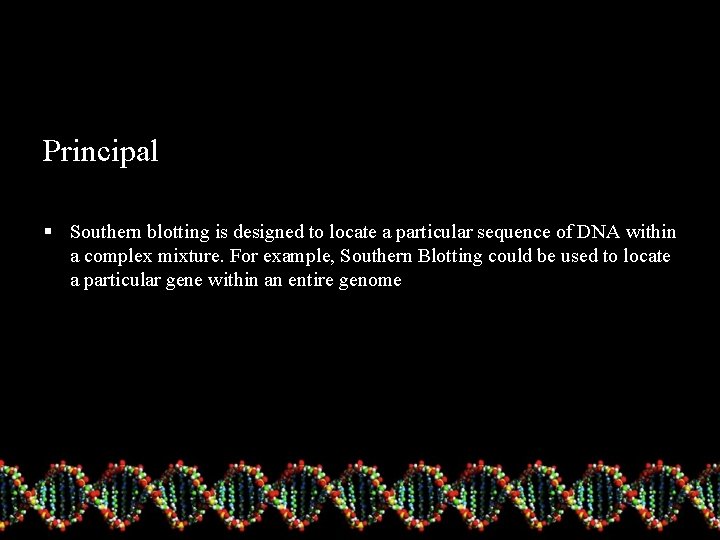 Principal § Southern blotting is designed to locate a particular sequence of DNA within