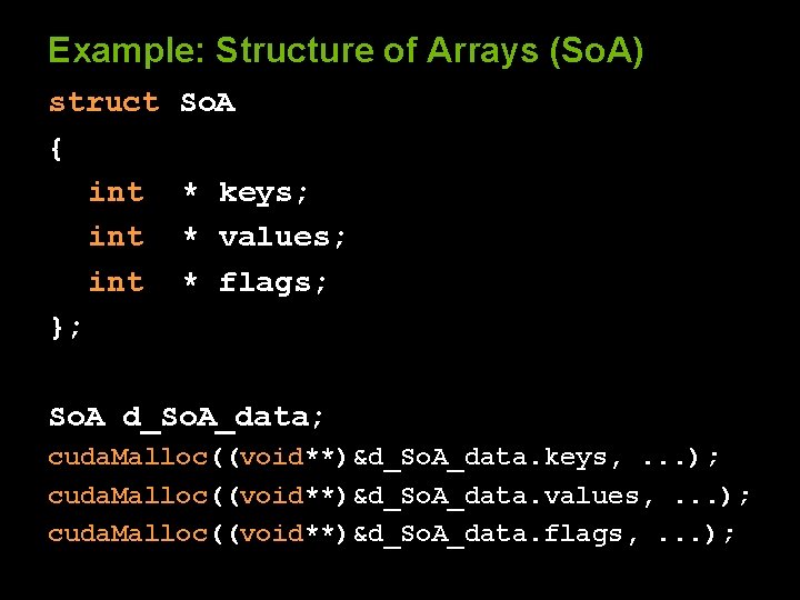 Example: Structure of Arrays (So. A) struct { int int }; So. A *