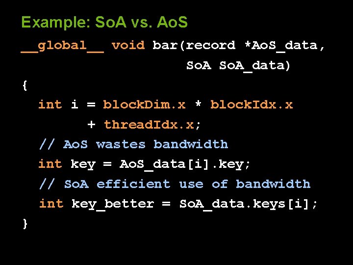 Example: So. A vs. Ao. S __global__ void bar(record *Ao. S_data, So. A_data) {