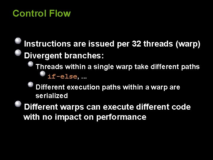 Control Flow Instructions are issued per 32 threads (warp) Divergent branches: Threads within a
