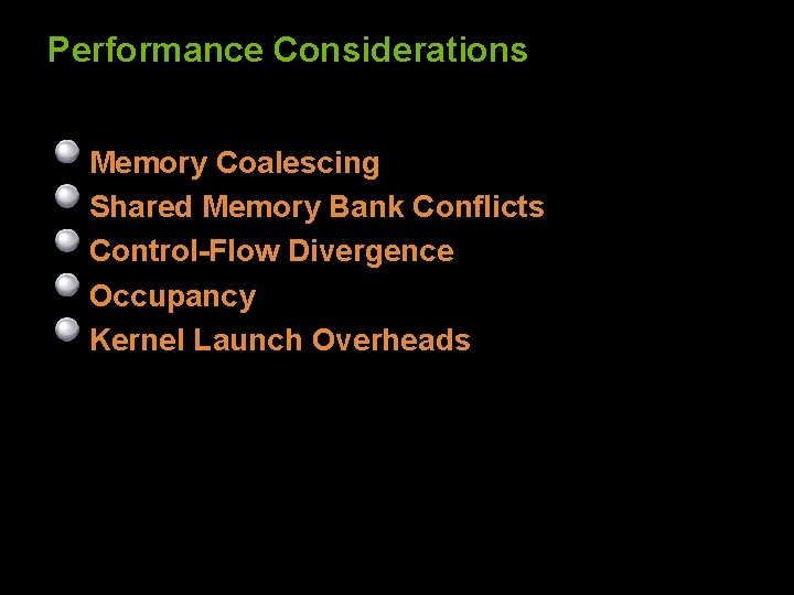 Performance Considerations Memory Coalescing Shared Memory Bank Conflicts Control-Flow Divergence Occupancy Kernel Launch Overheads
