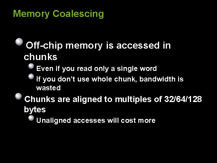 Memory Coalescing Off-chip memory is accessed in chunks Even if you read only a
