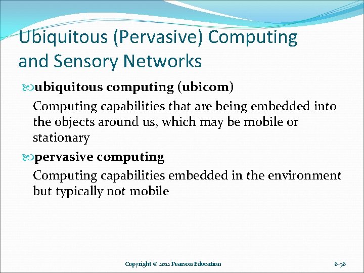 Ubiquitous (Pervasive) Computing and Sensory Networks ubiquitous computing (ubicom) Computing capabilities that are being