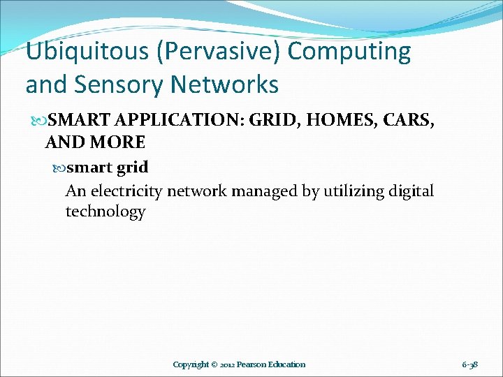 Ubiquitous (Pervasive) Computing and Sensory Networks SMART APPLICATION: GRID, HOMES, CARS, AND MORE smart