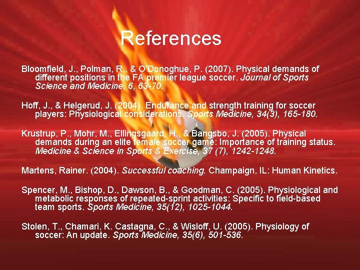 References Bloomfield, J. , Polman, R. , & O’Donoghue, P. (2007). Physical demands of