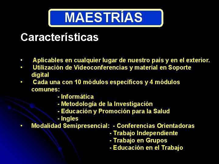 MAESTRÍAS Características • • Aplicables en cualquier lugar de nuestro país y en el