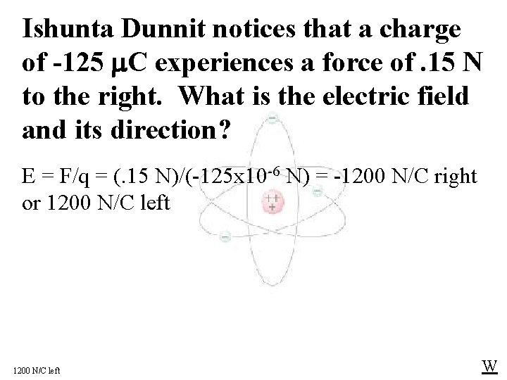 Ishunta Dunnit notices that a charge of -125 C experiences a force of. 15