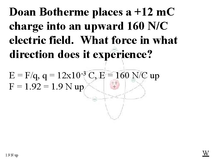 Doan Botherme places a +12 m. C charge into an upward 160 N/C electric