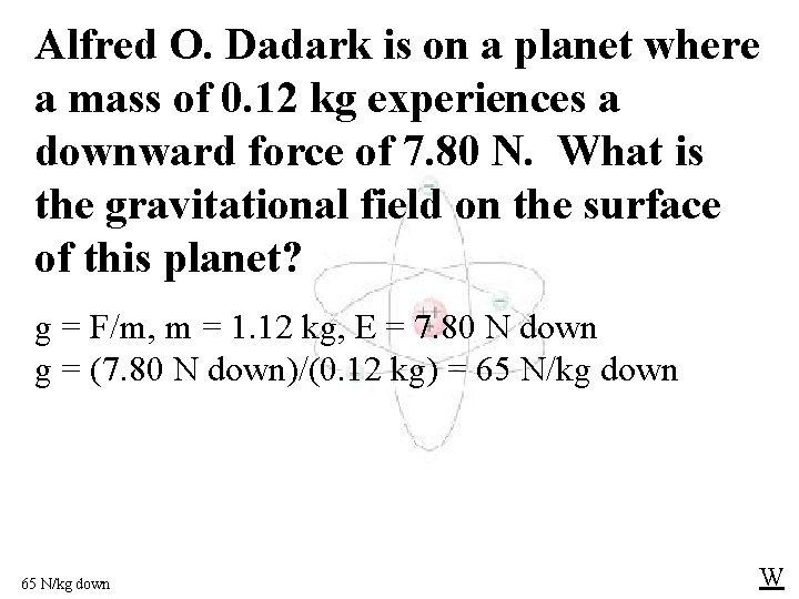 Alfred O. Dadark is on a planet where a mass of 0. 12 kg