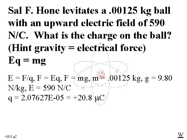 Sal F. Hone levitates a. 00125 kg ball with an upward electric field of