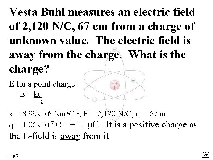 Vesta Buhl measures an electric field of 2, 120 N/C, 67 cm from a