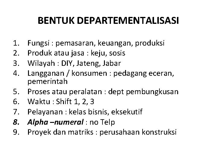 BENTUK DEPARTEMENTALISASI 1. 2. 3. 4. 5. 6. 7. 8. 9. Fungsi : pemasaran,