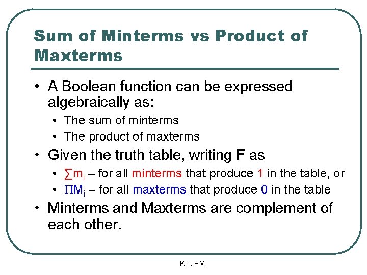 Sum of Minterms vs Product of Maxterms • A Boolean function can be expressed