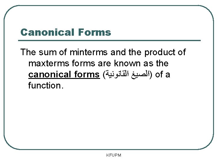 Canonical Forms The sum of minterms and the product of maxterms forms are known