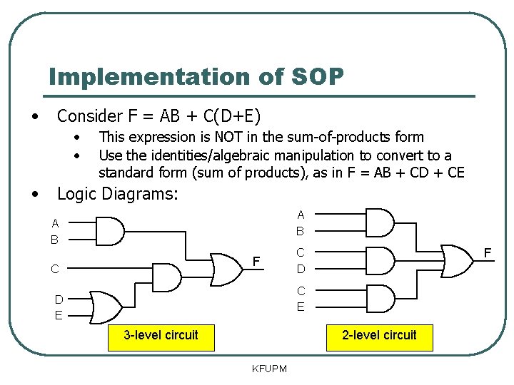 Implementation of SOP • Consider F = AB + C(D+E) • • • This