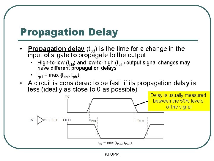 Propagation Delay • Propagation delay (tpd) is the time for a change in the