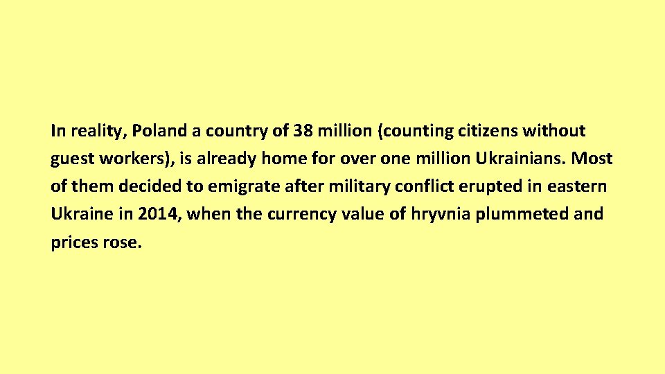 In reality, Poland a country of 38 million (counting citizens without guest workers), is