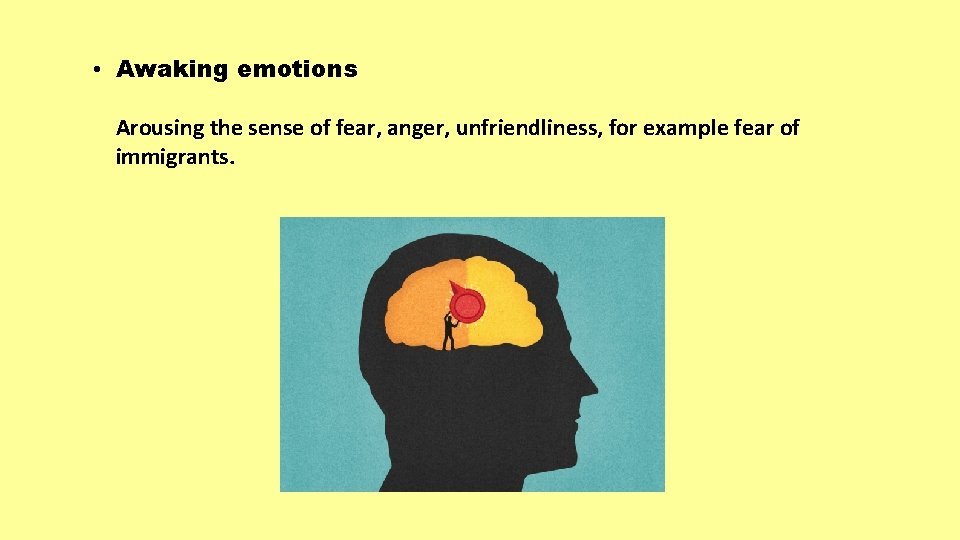  • Awaking emotions Arousing the sense of fear, anger, unfriendliness, for example fear