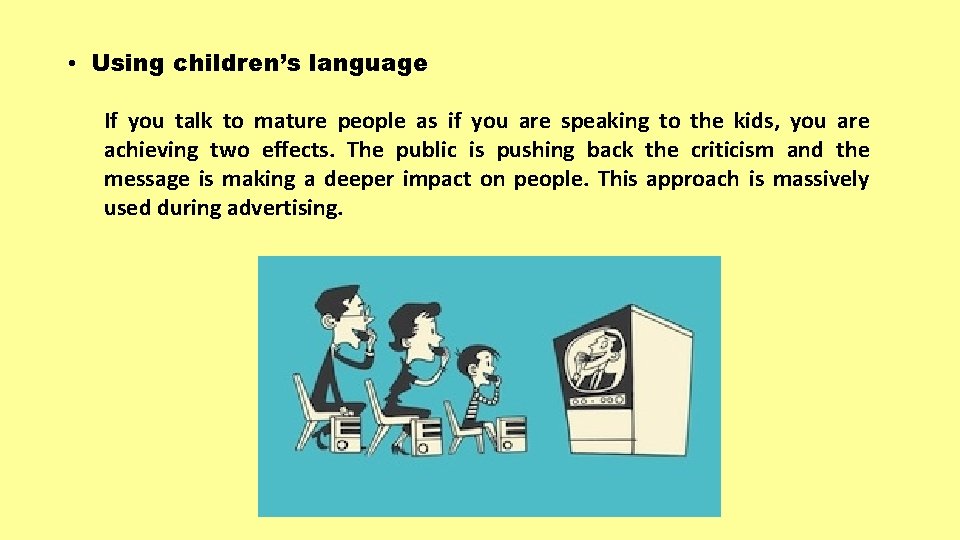  • Using children’s language If you talk to mature people as if you
