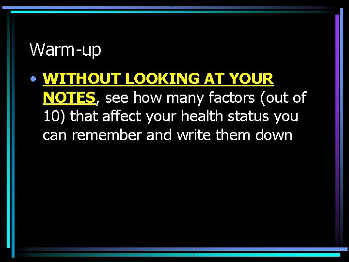 Warm-up • WITHOUT LOOKING AT YOUR NOTES, see how many factors (out of 10)