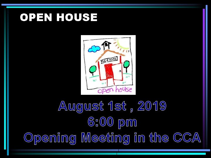 OPEN HOUSE August 1 st , 2019 6: 00 pm Opening Meeting in the