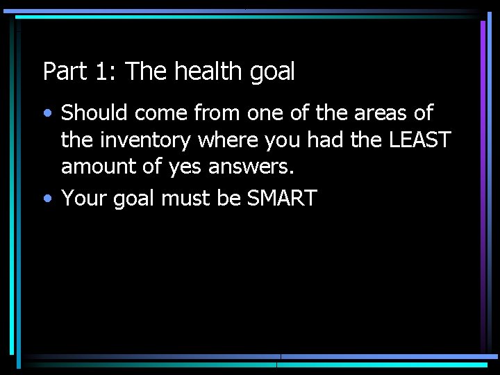 Part 1: The health goal • Should come from one of the areas of
