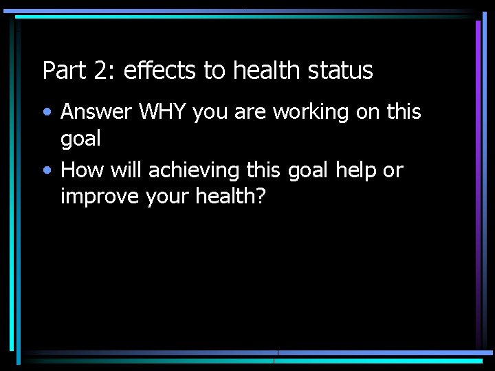 Part 2: effects to health status • Answer WHY you are working on this