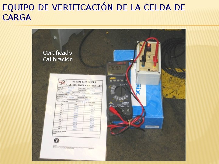 EQUIPO DE VERIFICACIÓN DE LA CELDA DE CARGA Certificado Calibración 