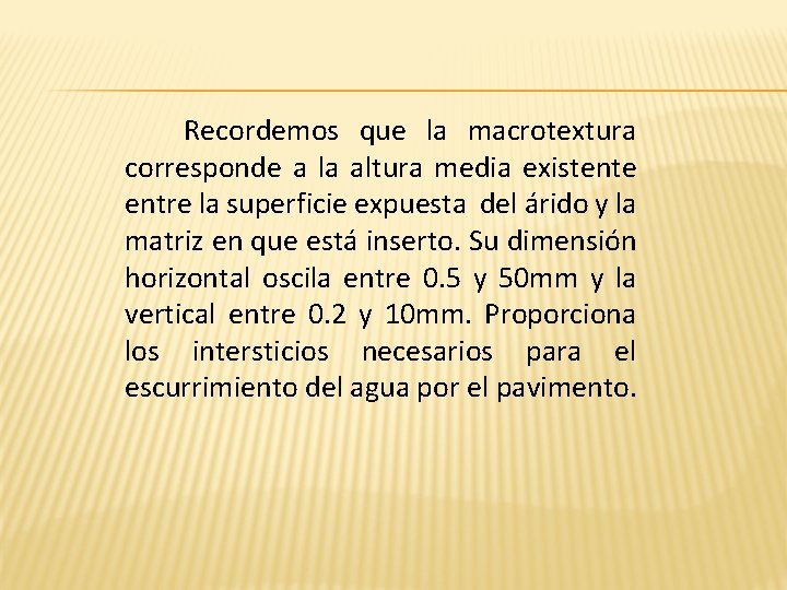 Recordemos que la macrotextura corresponde a la altura media existente entre la superficie expuesta