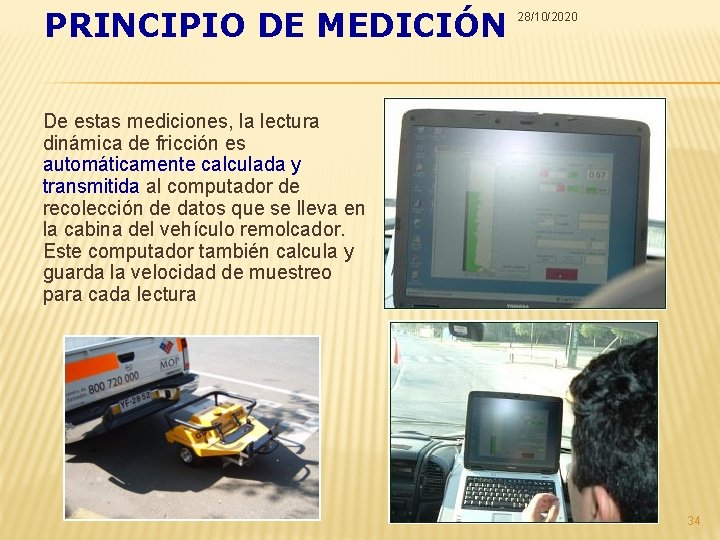 PRINCIPIO DE MEDICIÓN 28/10/2020 De estas mediciones, la lectura dinámica de fricción es automáticamente