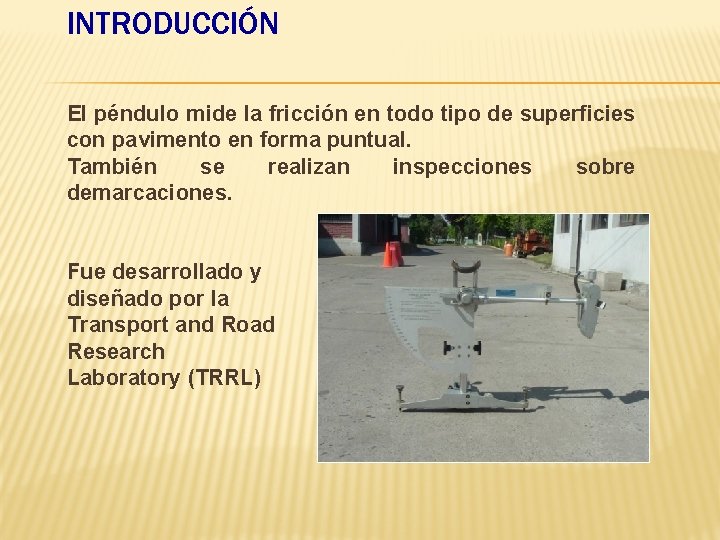 INTRODUCCIÓN El péndulo mide la fricción en todo tipo de superficies con pavimento en