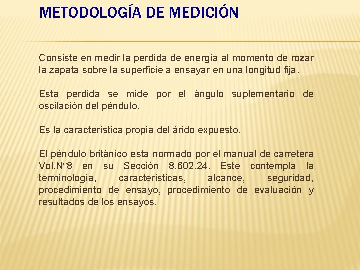 METODOLOGÍA DE MEDICIÓN Consiste en medir la perdida de energía al momento de rozar