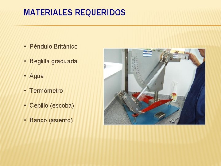 MATERIALES REQUERIDOS • Péndulo Británico • Reglilla graduada • Agua • Termómetro • Cepillo