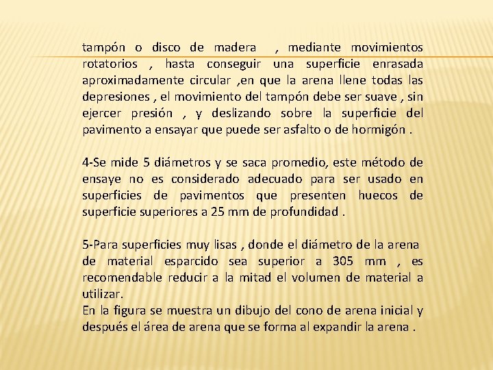 tampón o disco de madera , mediante movimientos rotatorios , hasta conseguir una superficie